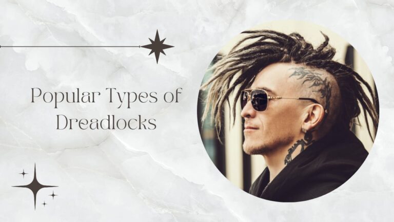 Dread Types for Men’s: Uncover Commonplace Types of Dreadlocks