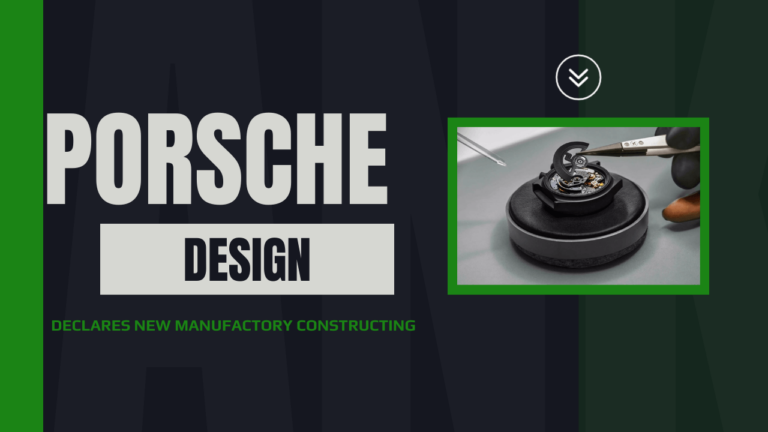 Porsche Design Declares New Manufactory Setting up