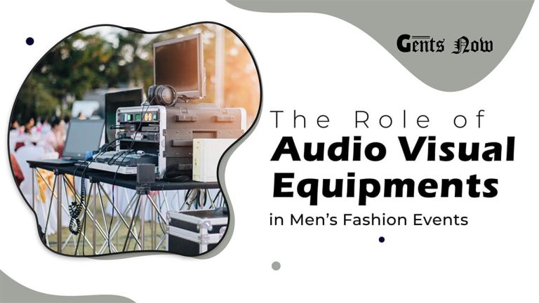 The Role of Audio Visual (AV) Equipment in Men’s Fashion Events