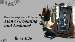 How Smartphones Are Enhancing Men’s Grooming and Fashion